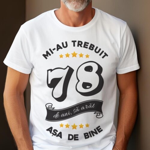 Tricou Mi-au trebuit 78 de ani sa arat asa de bine Model6