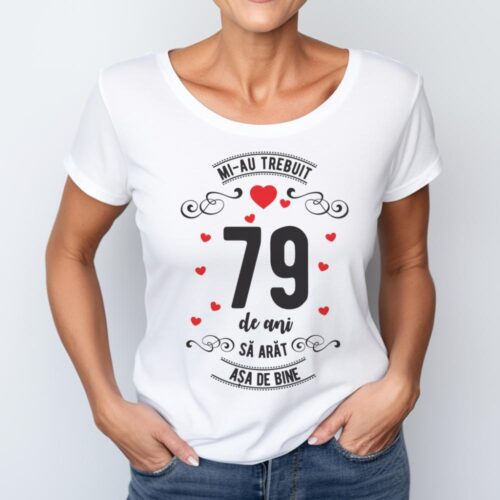 Tricou Mi-au trebuit 79 de ani sa arat asa de bine Model3
