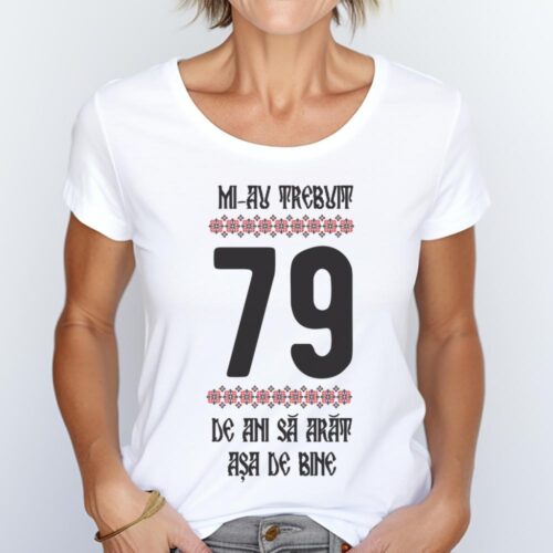 Tricou Mi-au trebuit 79 de ani sa arat asa de bine Model4