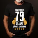 Tricou Mi-au trebuit 79 de ani sa arat asa de bine Model5