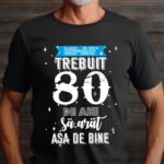 Tricou Mi-au trebuit 80 de ani sa arat asa de bine MODEL 2
