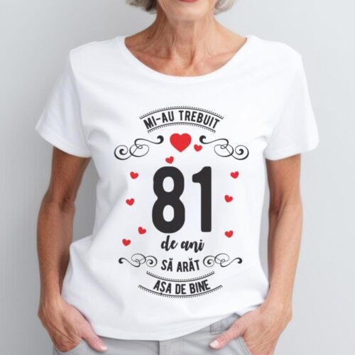 Tricou Mi-au trebuit 81 de ani sa arat asa de bine Model3
