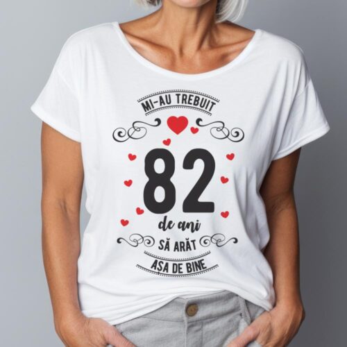 Tricou Mi-au trebuit 82 de ani sa arat asa de bine Model3