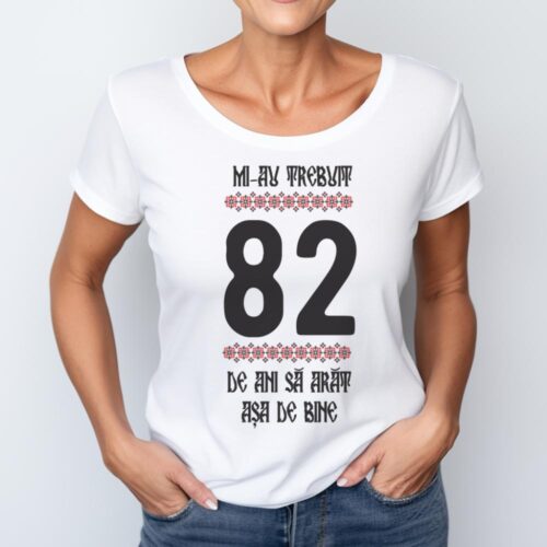 Tricou Mi-au trebuit 82 de ani sa arat asa de bine Model4