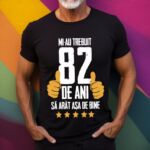 Tricou Mi-au trebuit 82 de ani sa arat asa de bine Model5
