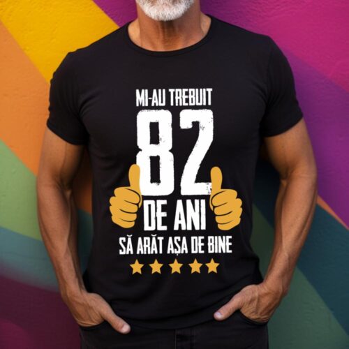 Tricou Mi-au trebuit 82 de ani sa arat asa de bine Model5