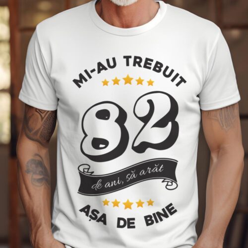 Tricou Mi-au trebuit 82 de ani sa arat asa de bine Model6