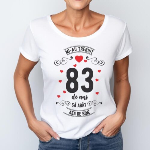 Tricou Mi-au trebuit 83 de ani sa arat asa de bine Model3