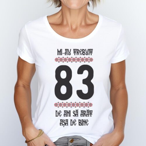 Tricou Mi-au trebuit 83 de ani sa arat asa de bine Model4