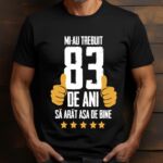 Tricou Mi-au trebuit 83 de ani sa arat asa de bine Model5