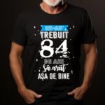 Tricou Mi-au trebuit 84 de ani sa arat asa de bine Model2