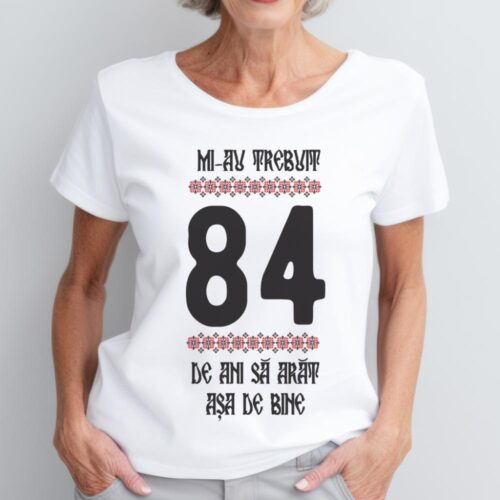 Tricou Mi-au trebuit 84 de ani sa arat asa de bine Model4