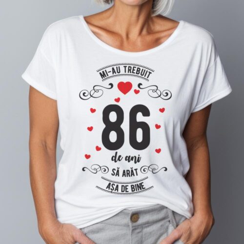 Tricou Mi-au trebuit 86 de ani sa arat asa de bine Model3