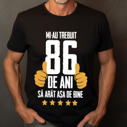 Tricou Mi-au trebuit 86 de ani sa arat asa de bine Model5
