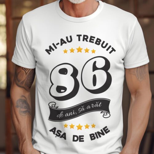 Tricou Mi-au trebuit 86 de ani sa arat asa de bine Model6