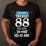 Tricou Mi-au trebuit 88 de ani sa arat asa de bine Model2