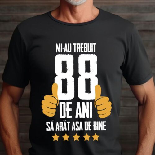 Tricou Mi-au trebuit 88 de ani sa arat asa de bine Model5