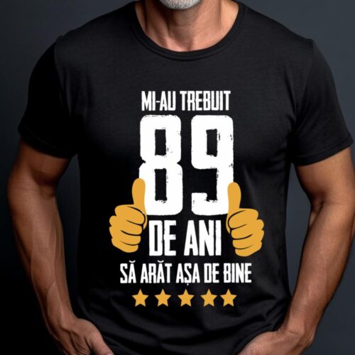 Tricou Mi-au trebuit 89 de ani sa arat asa de bine Model5