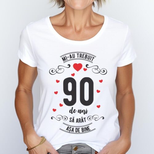 Tricou Mi-au trebuit 90 de ani sa arat asa de bine Model3