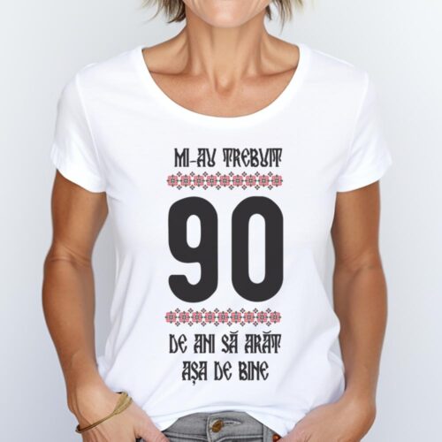 Tricou Mi-au trebuit 90 de ani sa arat asa de bine Model4
