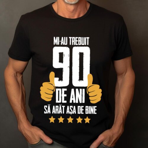Tricou Mi-au trebuit 90 de ani sa arat asa de bine Model5