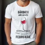 Tricou Personalizat Barbatii adevarati sunt nascuti in Februarie