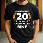 Tricou Mi-au trebuit 20 de ani sa arat atat de bine MODEL5