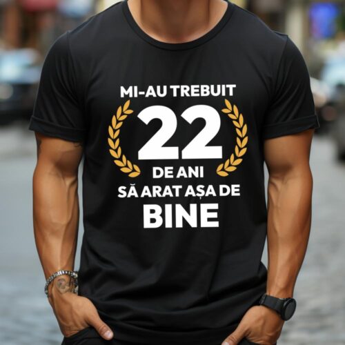 tricou-personalizat-mi-au-trebuit-22-de-ani-sa-arat-asa-de-bine-Model7_tricou11_web