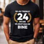 Tricou Mi-au trebuit 24 de ani sa arat asa de bine Model7