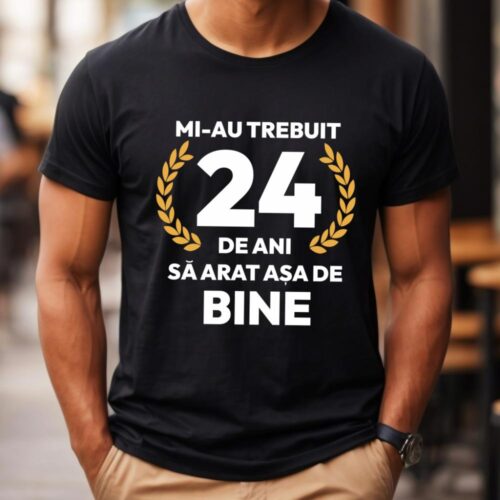 tricou-personalizat-mi-au-trebuit-24-de-ani-sa-arat-asa-de-bine-Model7_tricou4_web