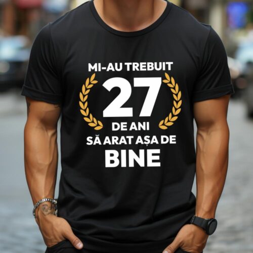 tricou-personalizat-mi-au-trebuit-27-de-ani-sa-arat-asa-de-bine-Model7_tricou11_web