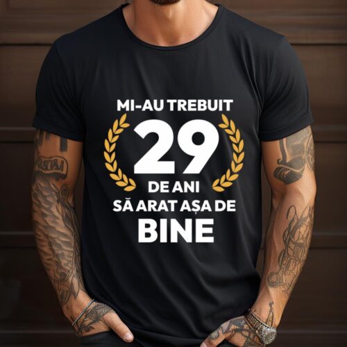 tricou-personalizat-mi-au-trebuit-29-de-ani-sa-arat-asa-de-bine-Model7_tricou9_web