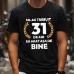 Tricou Mi-au trebuit 31 de ani sa arat asa de bine Model7