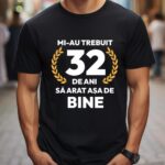 Tricou Mi-au trebuit 32 de ani sa arat asa de bine Model7