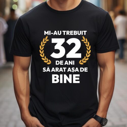 tricou-personalizat-mi-au-trebuit-32-de-ani-sa-arat-asa-de-bine-Model7_tricou6_web