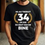 Tricou Mi-au trebuit 34 de ani sa arat asa de bine Model7