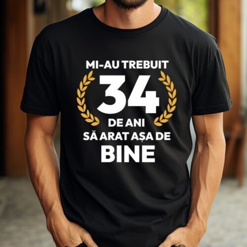 tricou-personalizat-mi-au-trebuit-34-de-ani-sa-arat-asa-de-bine-Model7_tricou8_web