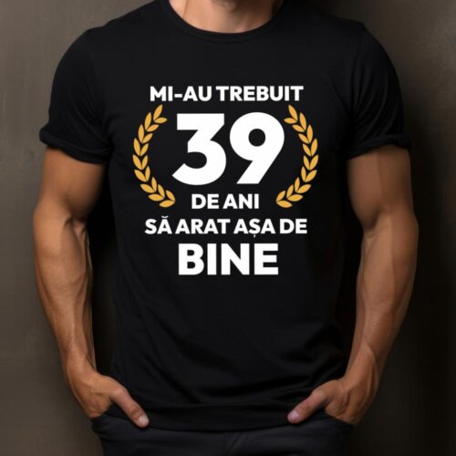 tricou-personalizat-mi-au-trebuit-39-de-ani-sa-arat-asa-de-bine-Model7_tricou14_web