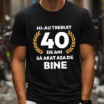 Tricou Mi-au trebuit 40 de ani sa arat atat de bine MODEL7