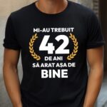 Tricou Mi-au trebuit 42 de ani sa arat asa de bine Model7