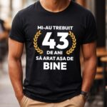 Tricou Mi-au trebuit 43 de ani sa arat asa de bine Model7