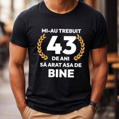tricou-personalizat-mi-au-trebuit-43-de-ani-sa-arat-asa-de-bine-Model7_tricou4_web