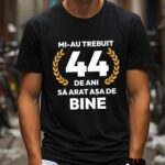 Tricou Mi-au trebuit 44 de ani sa arat asa de bine Model7