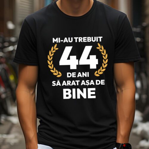 tricou-personalizat-mi-au-trebuit-44-de-ani-sa-arat-asa-de-bine-Model7_tricou5_web