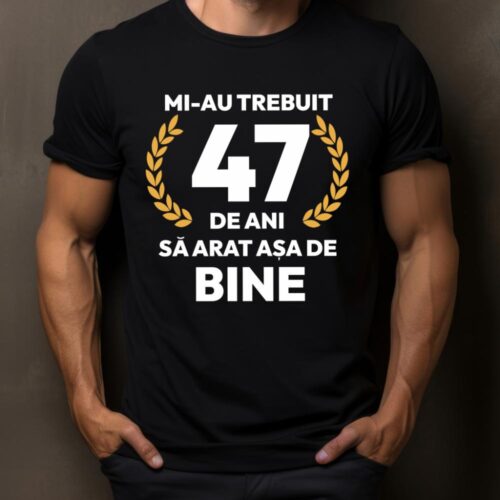 tricou-personalizat-mi-au-trebuit-47-de-ani-sa-arat-asa-de-bine-Model7_tricou14_web