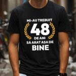 Tricou Mi-au trebuit 48 de ani sa arat asa de bine Model7