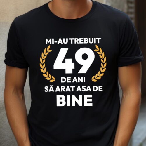 tricou-personalizat-mi-au-trebuit-49-de-ani-sa-arat-asa-de-bine-Model7_tricou2_web