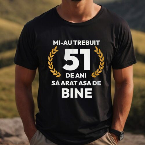 tricou-personalizat-mi-au-trebuit-51-de-ani-sa-arat-asa-de-bine-Model7_tricou3_web