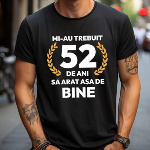 tricou-personalizat-mi-au-trebuit-52-de-ani-sa-arat-asa-de-bine-Model7_tricou10_web