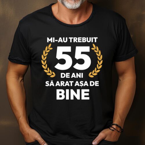 tricou-personalizat-mi-au-trebuit-55-de-ani-sa-arat-asa-de-bine-Model7_tricou15_web